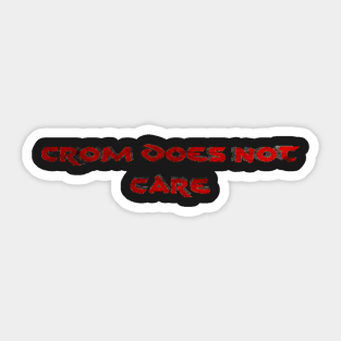 Crom Does Not Care Sticker